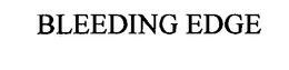 BLEEDING EDGE trademark