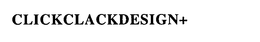 CLICKCLACKDESIGN+ trademark