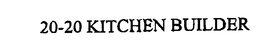 20-20 KITCHEN BUILDER trademark
