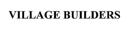 VILLAGE BUILDERS trademark