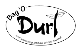 BAG 'O DURT A NATURAL LOOKING, ARTIFICIAL POTTING MATERIAL trademark