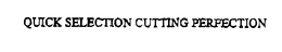 QUICK SELECTION CUTTING PERFECTION trademark