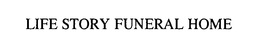 LIFE STORY FUNERAL HOME trademark