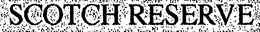 SCOTCH RESERVE trademark