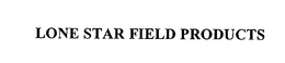 LONE STAR FIELD PRODUCTS trademark