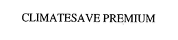 CLIMATESAVE PREMIUM trademark