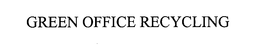 GREEN OFFICE RECYCLING trademark