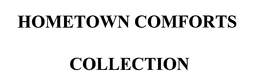 HOMETOWN COMFORTS COLLECTION trademark