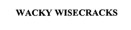 WACKY WISECRACKS trademark