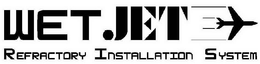 WET JET REFRACTORY INSTALLATION SYSTEM trademark