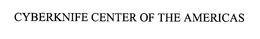 CYBERKNIFE CENTER OF THE AMERICAS trademark
