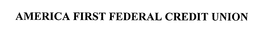 AMERICA FIRST FEDERAL CREDIT UNION trademark