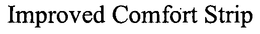 IMPROVED COMFORT STRIP trademark