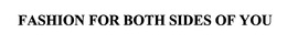 FASHION FOR BOTH SIDES OF YOU trademark