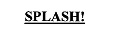 SPLASH! trademark