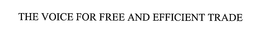 THE VOICE FOR FREE AND EFFICIENT TRADE trademark