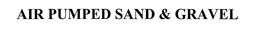 AIR PUMPED SAND AND GRAVEL trademark