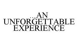 ...AN UNFORGETTABLE EXPERIENCE trademark
