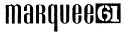 MARQUEE 61 trademark