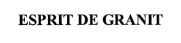 ESPRIT DE GRANIT trademark