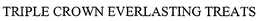 TRIPLE CROWN EVERLASTING TREATS trademark