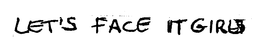 LET'S FACE IT GIRLS trademark