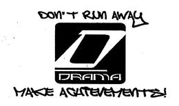 D DRAMA DON'T RUN AWAY MAKE ACHIEVEMENTS! trademark