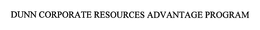 DUNN CORPORATE RESOURCES ADVANTAGE PROGRAM trademark