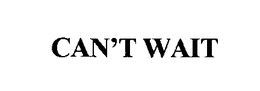 CAN'T WAIT trademark