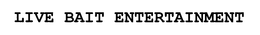 LIVE BAIT ENTERTAINMENT trademark