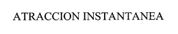 ATRACCION INSTANTANEA trademark
