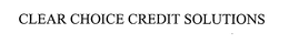 CLEAR CHOICE CREDIT SOLUTIONS trademark