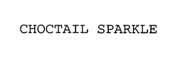 CHOCTAIL SPARKLE trademark