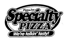 PIZZA JOE SPECIALTY PIZZA WE'RE TALKIN' TASTY! trademark