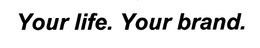 YOUR LIFE. YOUR BRAND. trademark