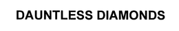 DAUNTLESS DIAMONDS trademark