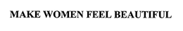 MAKE WOMEN FEEL BEAUTIFUL trademark