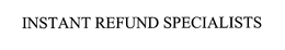 INSTANT REFUND SPECIALISTS trademark