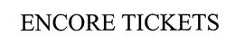 ENCORE TICKETS trademark