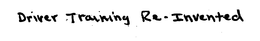 DRIVER TRAINING RE-INVENTED trademark