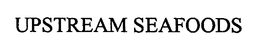 UPSTREAM SEAFOODS trademark