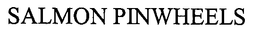 SALMON PINWHEELS trademark