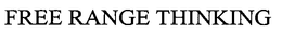 FREE RANGE THINKING trademark