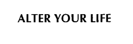 ALTER YOUR LIFE trademark