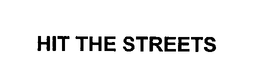 HIT THE STREETS trademark