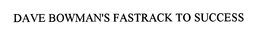 DAVE BOWMAN'S FASTRACK TO SUCCESS trademark
