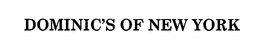 DOMINIC'S OF NEW YORK trademark