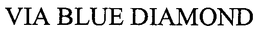 VIA BLUE DIAMOND trademark