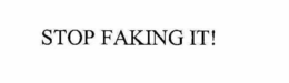 STOP FAKING IT! trademark