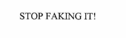 STOP FAKING IT! trademark